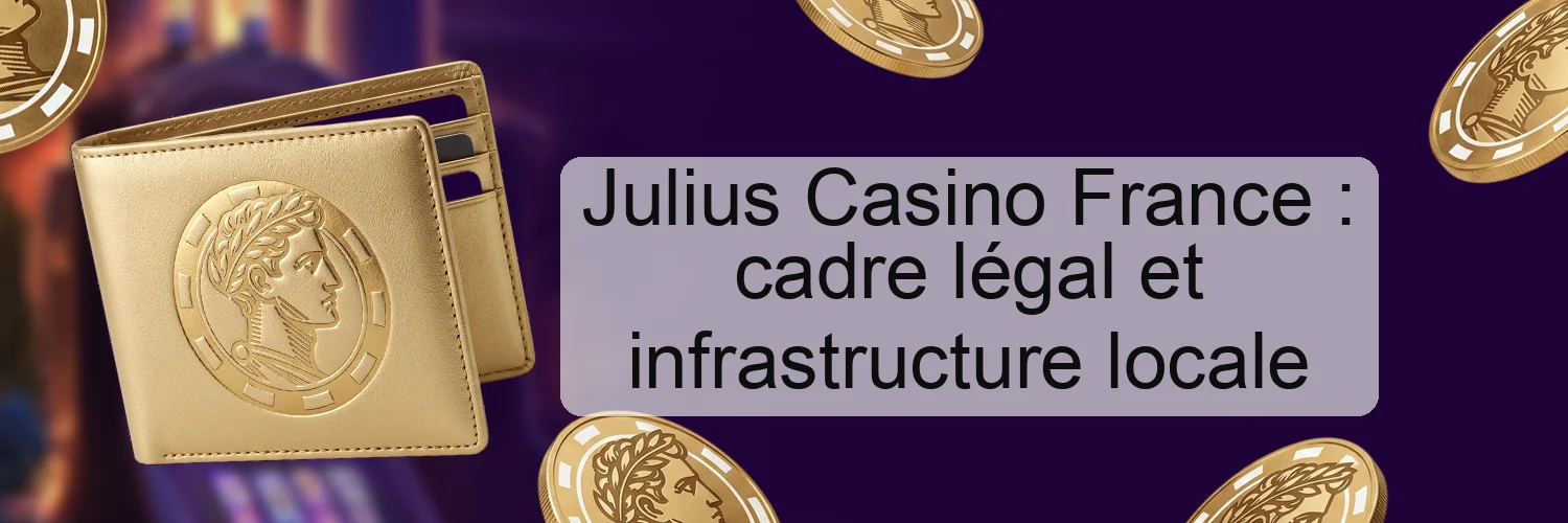 Julius Casino France : cadre légal et infrastructure locale