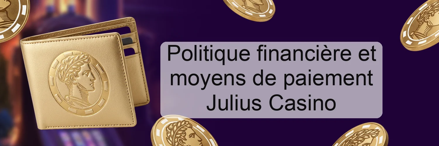 Politique financière et moyens de paiement Julius Casino