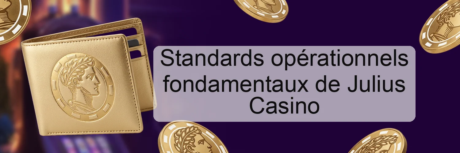 Standards opérationnels fondamentaux de Julius Casino